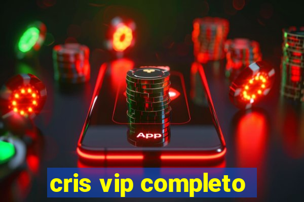 cris vip completo